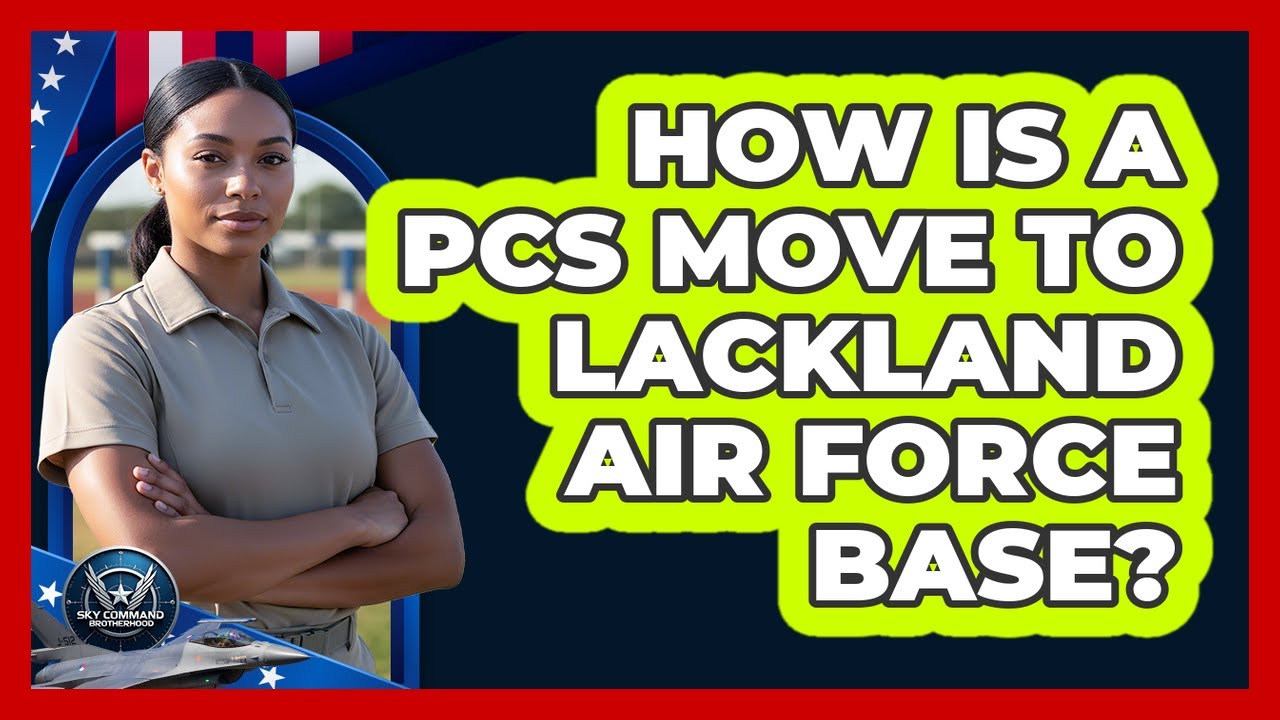 Pcs Rip Air Force How Is A PCS Move To Lackland Air Force Base? - YouTube