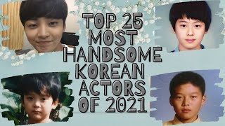 TOP 25 MOST HANDSOME KOREAN ACTORS OF 2021