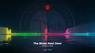 The Bloke Next Door - What Is Love #Coversong #Trance #Edm #Club #Dance #House