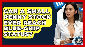 Can A Small Penny Stock Ever Reach Blue-chip Status? - Stock and Options Playbook