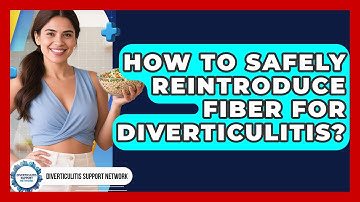 How To Safely Reintroduce Fiber For Diverticulitis? - Diverticulitis Support Network