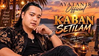 KABAN SETILAM AyaTan18  ( Lyricist) #laguviral #laguiban 