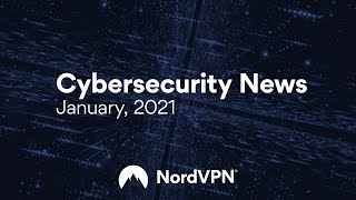 Cybersecurity News (January, 2021) | NordVPN