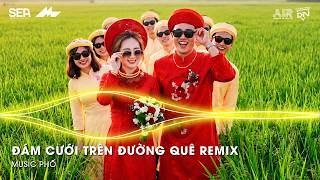Đám Cưới Trên Đường Quê Remix - Ô Sáng Hôm Nay Trên Quê Hương Tôi Remix - Nhạc Đám Cưới Remix 2026