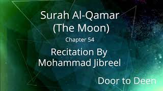 Surah Al-Qamar (The Moon) Mohammad Jibreel  Quran Recitation