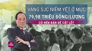 Ngày đầu ngân hàng mở bán, giá vàng SJC ở mức 79,98 triệu/lượng: Chuyên gia lên tiếng | VTC Now