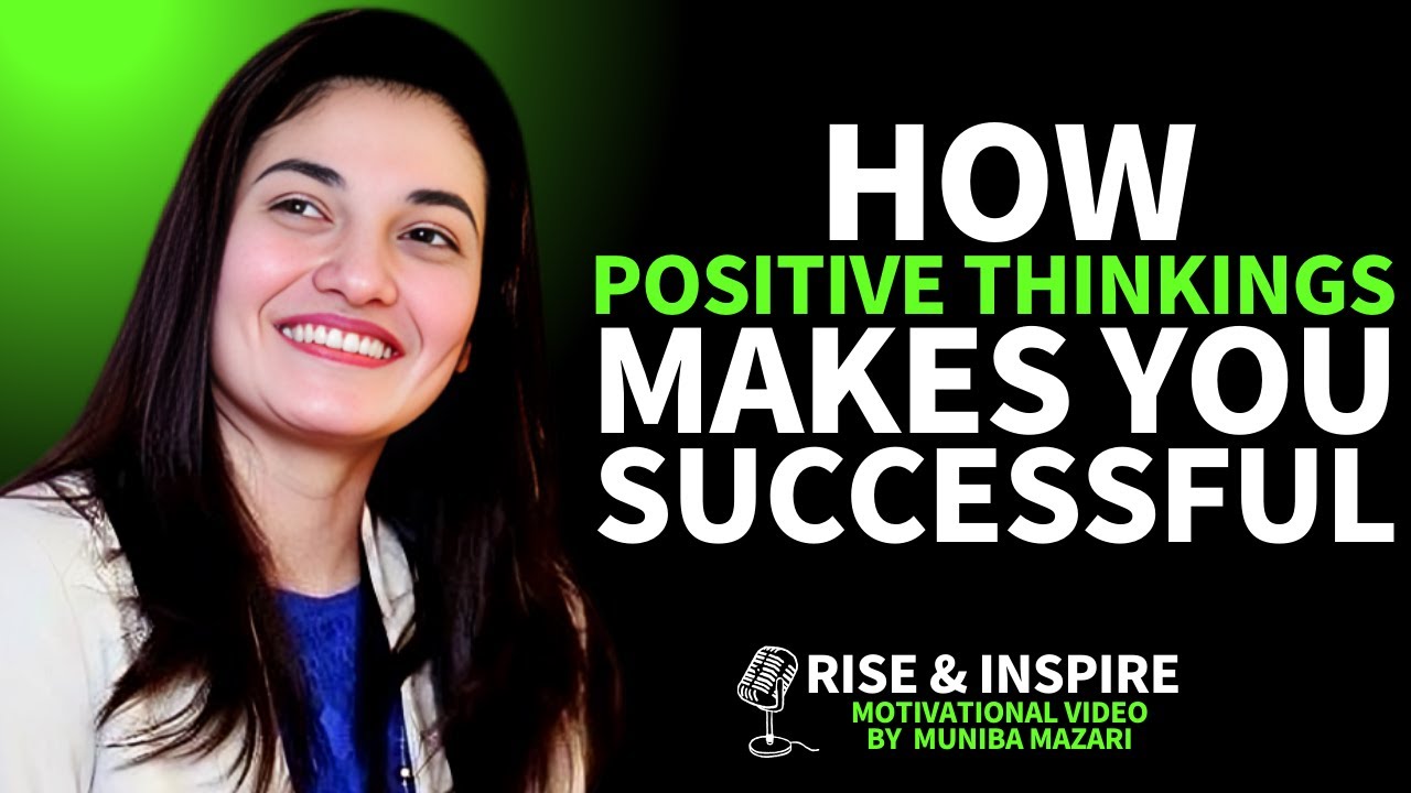 HOW POSITIVE THINKING MAKE YOU SUCCESSFUL | MUNIBA MAZARI MOTIVATIONAL SPEECH