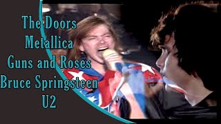 The Doors, Metallica, Guns and Roses, Bruce Springsteen, U2