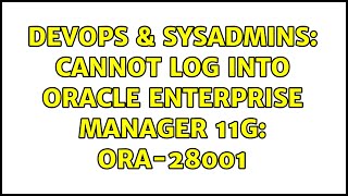 Famous DevOps & SysAdmins: Cannot log into Oracle Enterprise Manager 11g: ORA-28001 (4 Solutions!!) Net Worth