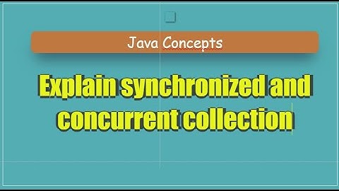 Explain synchronized and concurrent collection