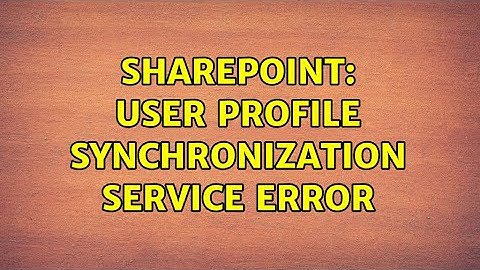Sharepoint: User Profile Synchronization Service error (3 Solutions!!)