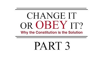 Change It or Obey It? — Why the Constitution is the Solution (Part 3)