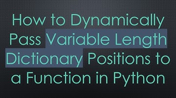 How to Dynamically Pass Variable Length Dictionary Positions to a Function in Python