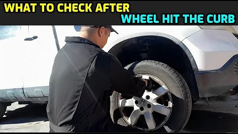 WHEEL HIT THE CURB? HERE IS WHAT TO CHECK