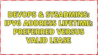 DevOps & SysAdmins: IPv6 address lifetime: preferred versus valid lease