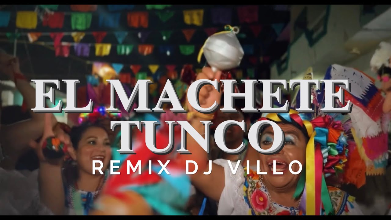 EL MACHETE TUNCO REMIX AL RITMO DE LA FLAUTA DJ VILLO VIDEO OFFICIAL CHUNTA CHIAPA DE CORZO,