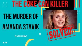 How a coke can caught a killer: The Murder of Amanda Stavik