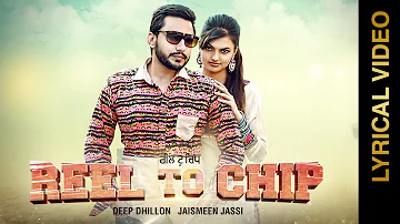 REEL TO CHIP | DEEP DHILLON & JAISMEEN JASSI | LYRICS VIDEO | R MAANI | New Punjabi Songs 2016