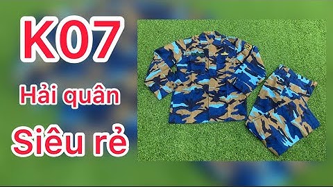 Quần áo lao động siêu rẻ - K07 chiến sĩ Hải Quân