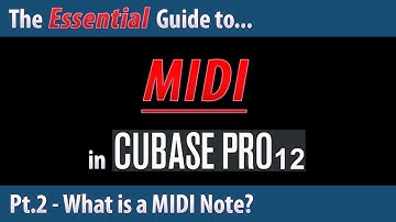 The Essential Guide to MIDI in Cubase 12 (Pt.2) - What is a MIDI Note?