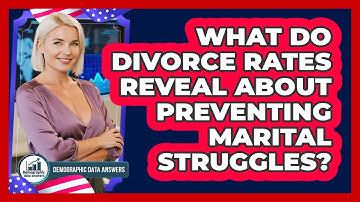 What Do Divorce Rates Reveal About Preventing Marital Struggles? - Demographic Data Answers