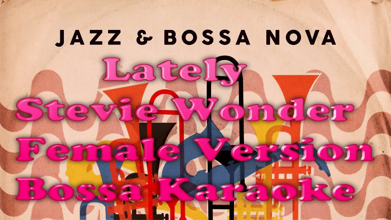 LATELY BOSSA NOVA KARAOKE
