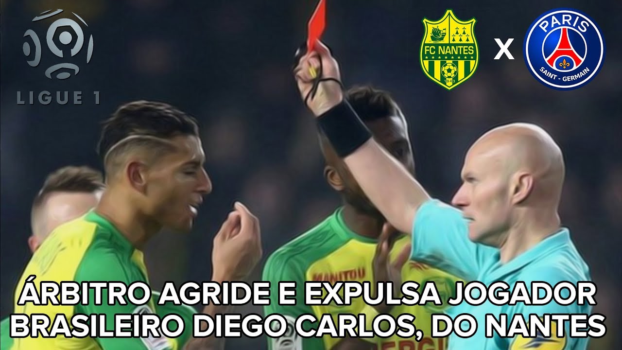 Árbitro trapalhão agride e expulsa Diego Carlos, do Nantes - LIGUE 1