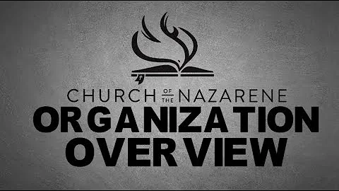 CHURCH OF THE NAZARENE - ORGANIZATION OVERVIEW
