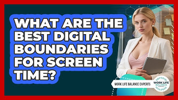 What Are The Best Digital Boundaries For Screen Time? - Work Life Balance Experts