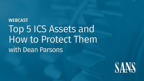 Top 5 ICS Assets and How to Protect Them