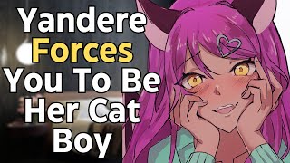 Yandere Forces You To Be Her Cat Boy [F4M] [Yandere] [ASMR Roleplay]