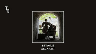 Beyoncé- All Night Slowed Reverb