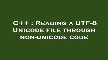 C++ : Reading a UTF-8 Unicode file through non-unicode code