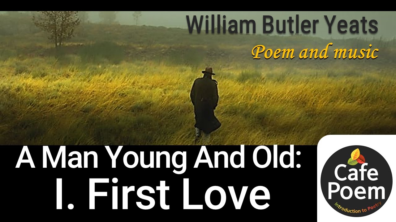 First Love Through Yeats's Eyes: A Poetic Masterpiece -"A Man Young And Old" by William Butler Yeats