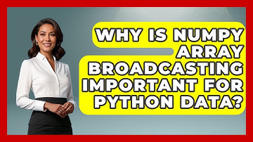 Why Is NumPy Array Broadcasting Important For Python Data? - Python Code School