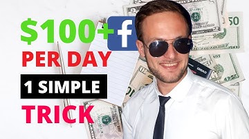 Make $100 Per Day From Facebook With This 1 Simple Trick