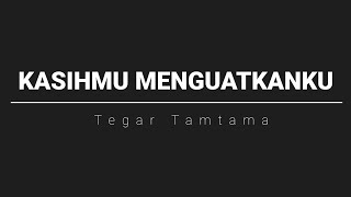 KasihMu Menguatkanku - Tegar Tamtama (Lagu Rohani Kristen)