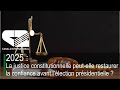 2025 La Justice Constitutionnelle Peut Elle Restaurer La Confiance Avant L élection Présidentielle 2025 La Justice Constitutionnelle Peut Elle Restaurer La Confiance Avant L élection Présidentielle