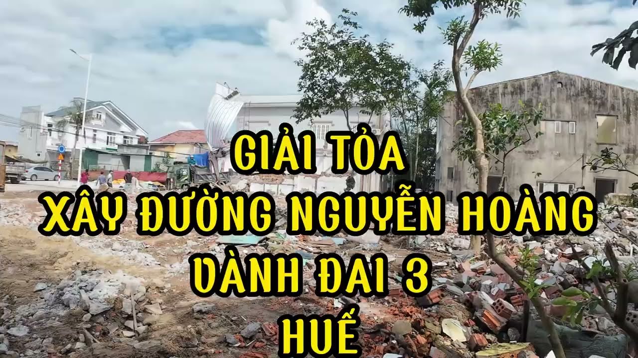 Giải Tỏa Xây Đường Nguyễn Hoàng (Vành Đai 3) Huế: Tiến Độ Đến Đâu?