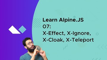 Alpine JS 07: X-Effect, X-Ignore, X-Cloak, X-Teleport
