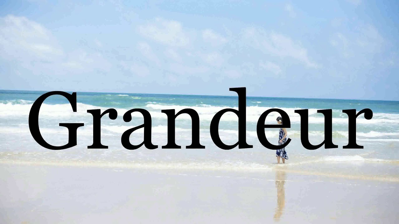 How To Pronounce Grandeur🌈🌈🌈🌈🌈🌈Pronunciation Of Grandeur - YouTube