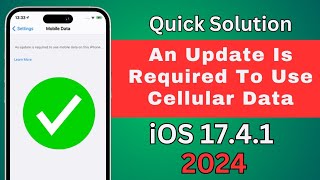 How To Fix "An Update Is Required To Use Cellular Data On iPhone After iOS 17.4.1 Latest 2024