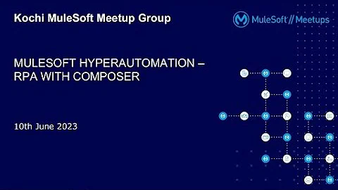 Kochi Mulesoft Meetup # 15 - Hyperautomation - RPA Automation with MuleSoft Composer