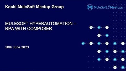 Kochi Mulesoft Meetup # 15 - Hyperautomation - RPA Automation with MuleSoft Composer