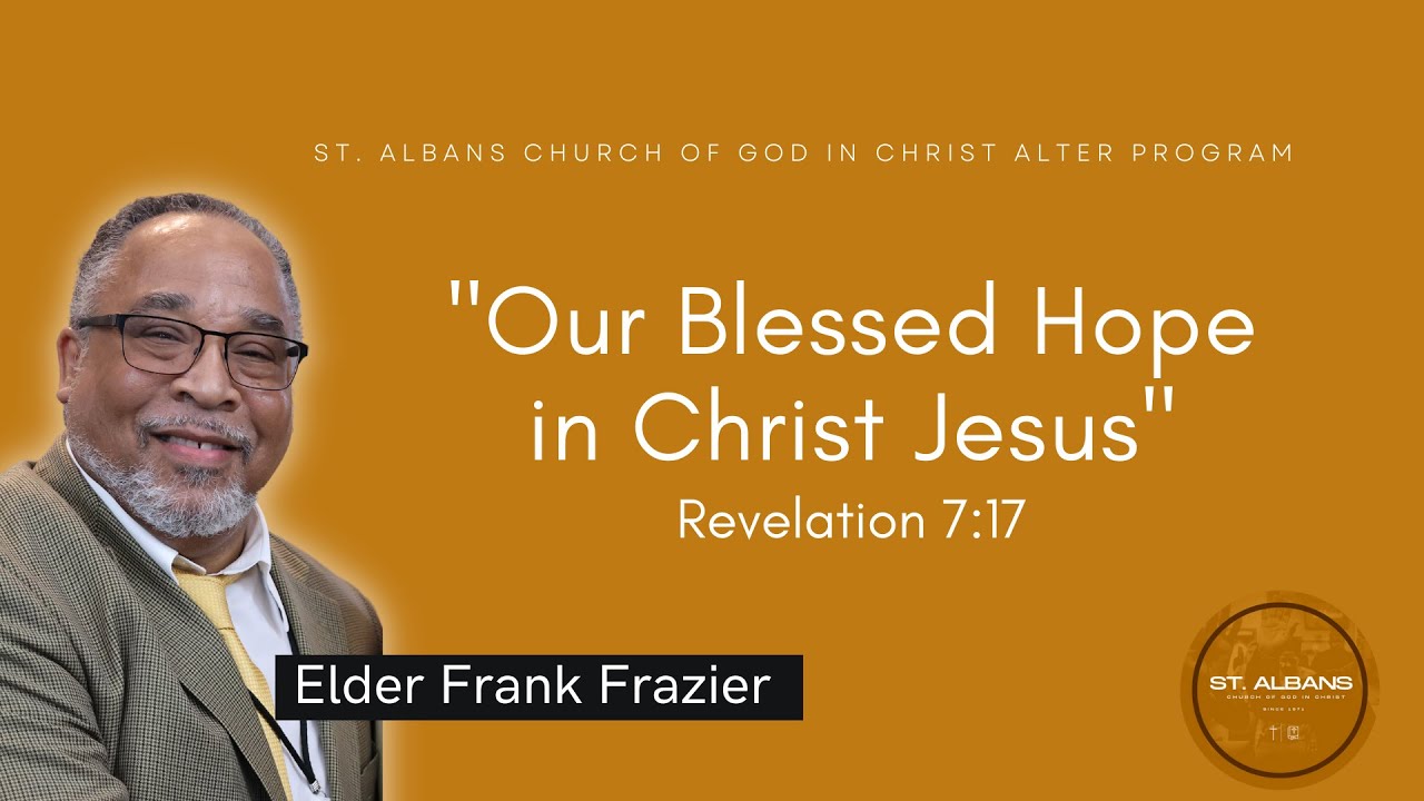 Our Blessed Hope in Christ Jesus (Revelation 7:17) - Elder Frank Frazier