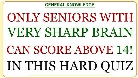 ONLY SENIORS WITH VERY SHARP BRAIN CAN SCORE ABOVE 14!, IN THIS HARD QUIZ! | General Knowledge Quizl
