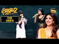 &quot;Badal Pe Paon Hain&quot; पर Arunita और Sayantani का Flawless Duet | Superstar Singer 2 | Team Arunita