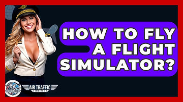 How To Fly A Flight Simulator? - Air Traffic Insider