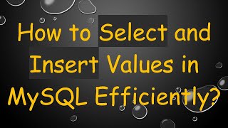 How to Select and Insert Values in MySQL Efficiently?