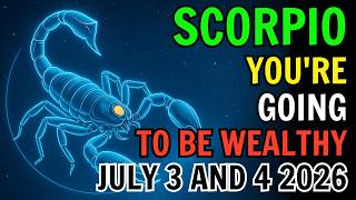 SCORPIO ♏ 💸YOU'RE GOING TO BE WEALTHY💸💰 HOROSCOPE FOR JULY 3 AND 4 2026 🌠